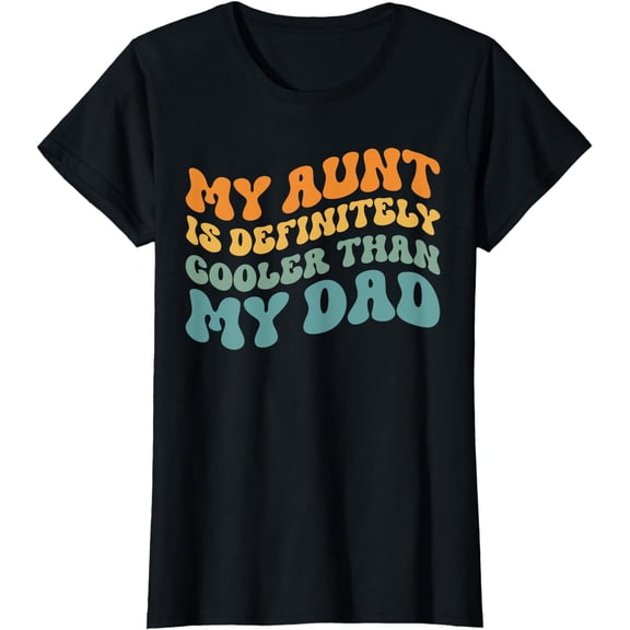 My Aunt is Definitely Cooler Than My Dad Auntie Niece Nephew T-Shirt