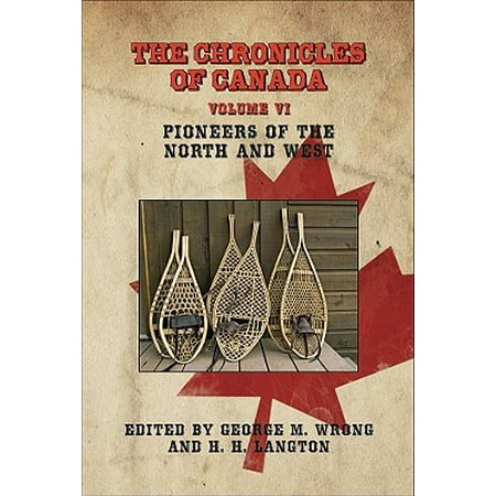 The Chronicles of Canada: Volume VI - Pioneers of The North and West -