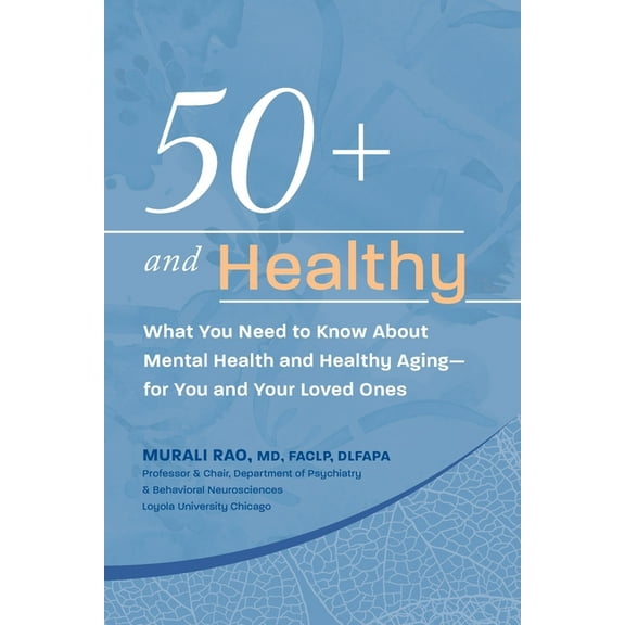50  and Healthy: What You Need to Know About Mental Health and Healthy Aging - for You and Your Loved Ones, (Paperback)