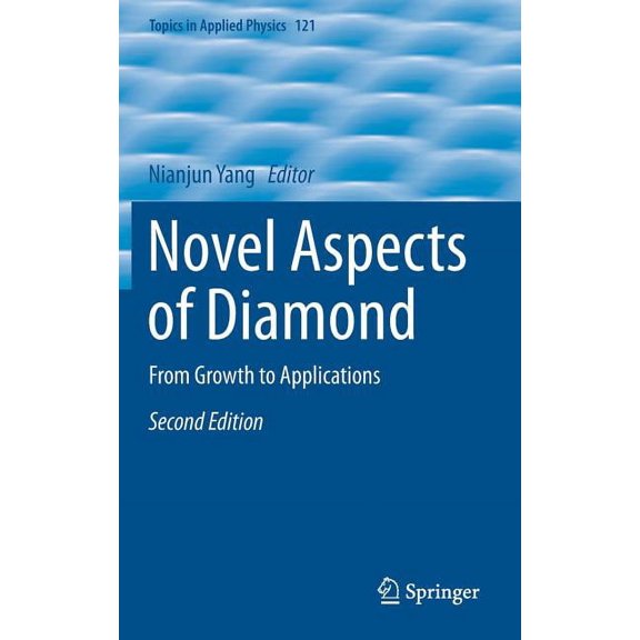 Topics in Applied Physics Novel Aspects of Diamond: From Growth to Applications, Book 121, (Hardcover)