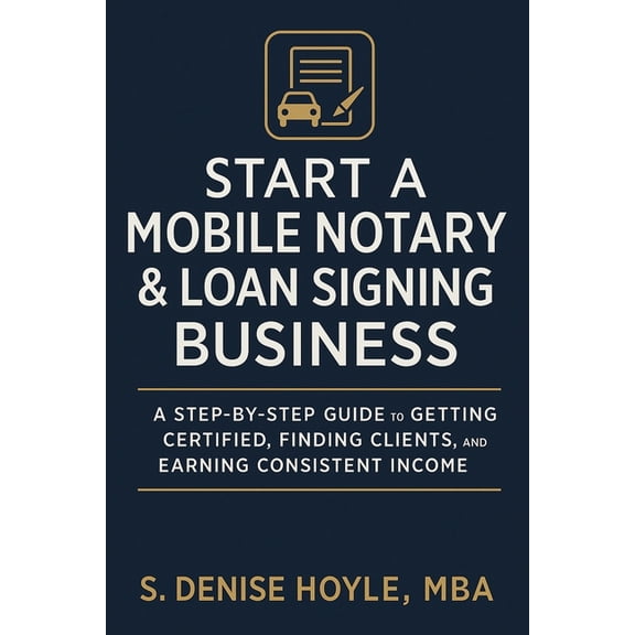 Start A Profitable Mobile Notary & Loan Signing Business: A Step-by-Step Guide to Getting Certified, Finding Clients, (Paperback)