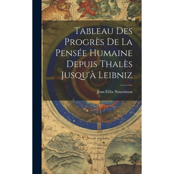 Tableau Des Progrès De La Pensée Humaine Depuis Thalès Jusqu'à Leibniz (Hardcover)