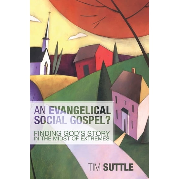 An Evangelical Social Gospel?: Finding God's Story in the Midst of Extremes, (Hardcover)