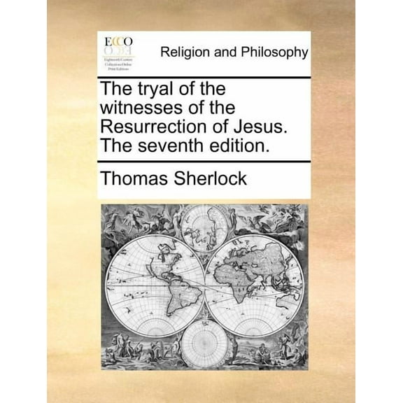 The Tryal of the Witnesses of the Resurrection of Jesus. the Seventh Edition. (Paperback) by Thomas Sherlock