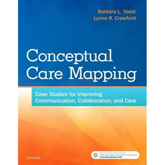 Pre-Owned Conceptual Care Mapping: Case Studies for Improving Communication, Collaboration, and Care (Paperback) 0323480373 9780323480376