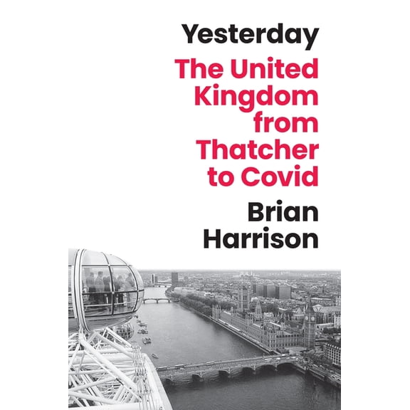 Yesterday: The United Kingdom from Thatcher to Covid, (Hardcover)