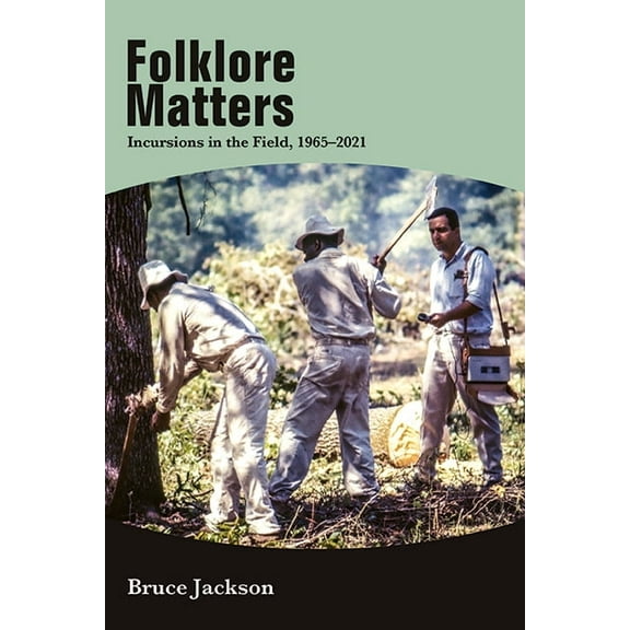 Folklore Matters: Incursions in the Field, 1965-2021, (Paperback)