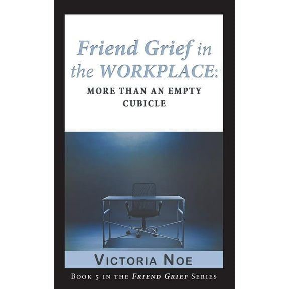 Friend Grief in the Workplace: More Than an Empty Cubicle, (Paperback)