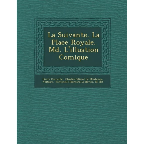 La Suivante. La Place Royale. M D . L'Illustion Comique (Paperback)