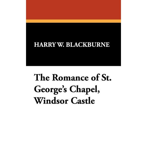The Romance of St. George's Chapel, Windsor Castle, (Paperback)