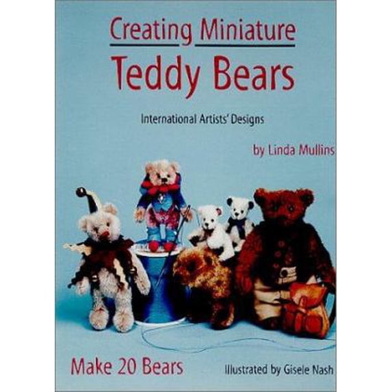 Pre-Owned Creating Miniature Teddy Bears: International Artists' Designs : Make 20 Bears (Hardcover) 0875885845 9780875885841