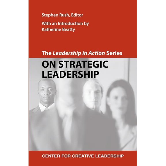 The Leadership in Action Series: On Strategic Leadership  Paperback  1604911123 9781604911121 Rush, Stephen