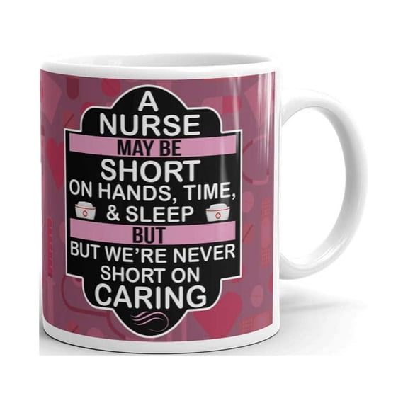 A Nurse May Be Short On Hands Time & Sleep But But We're Never Short On Caring Coffee Tea Ceramic Mug Office Work Cup Gift 11 oz