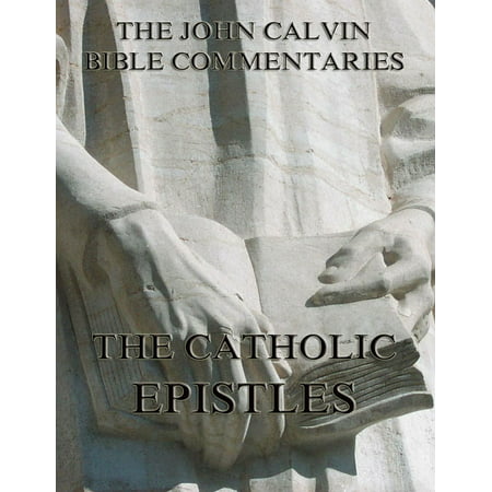 John Calvin's Commentaries On The Catholic Epistles -