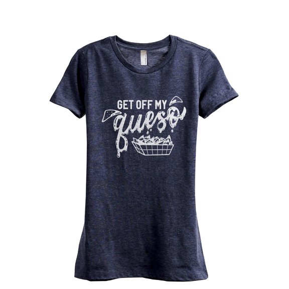 Get Off My Queso Women's Fashion Relaxed T-Shirt Tee Heather Navy Large