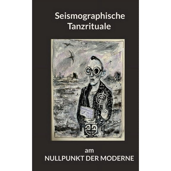 Seismographische Tanzrituale am Nullpunkt der Moderne: Eine kulturphilosophische Betrachtung, (Paperback)