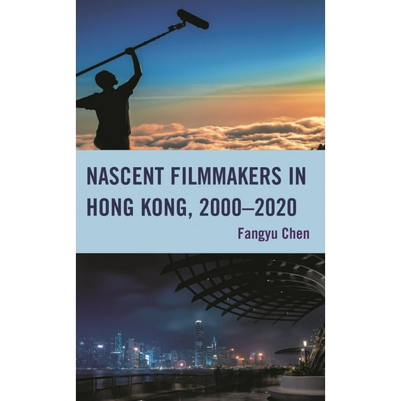 Nascent Filmmakers in Hong Kong, 2000-2020, (Hardcover)