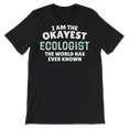 thumbnail image 2 of Funny Ecologist T-Shirt - I'm the Okayest!, 2 of 8