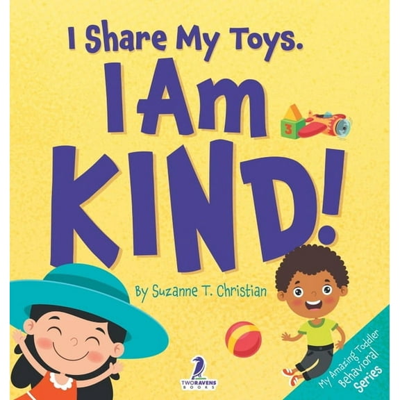 My Amazing Toddler Behavioral I Share My Toys. I Am Kind!: An Affirmation-Themed Toddler Book About Being Kind (Ages 2-4), (Hardcover)
