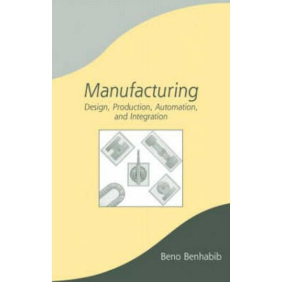 Manufacturing, Engineering and Materials Manufacturing: Design, Production, Automation, and Integration, Book 63, (Hardcover)