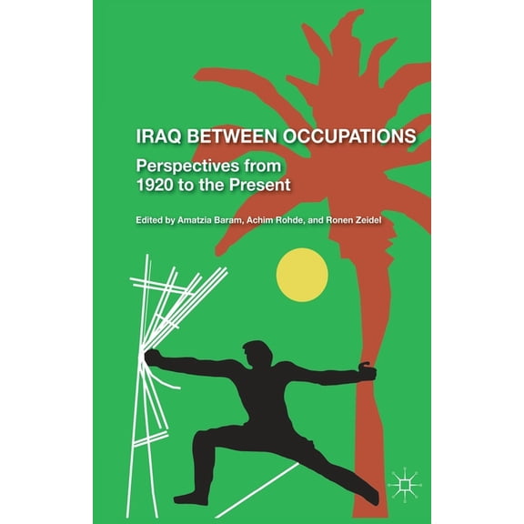 Iraq Between Occupations: Perspectives from 1920 to the Present, (Paperback)