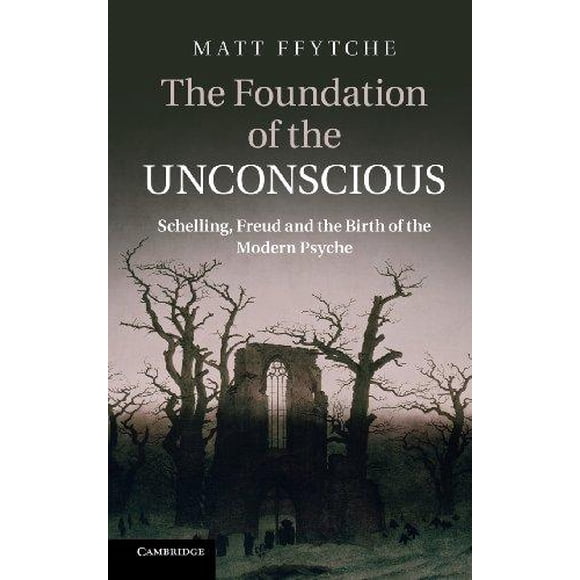 The Foundation of the Unconscious By Ffytche, Matt