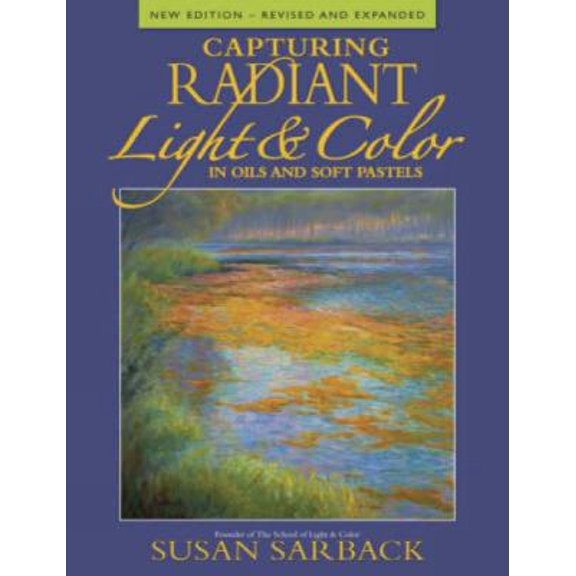 Pre-Owned Capturing Radiant Light & Color in Oils and Pastels (Paperback) 1581809999 9781581809992