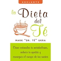 Adelante La Dieta del Te: Como Estimular Tu Metabolismo, Reducir Tu Apetito Y Conseguir El Cuerpo de Tus Suenos, (Paperback)