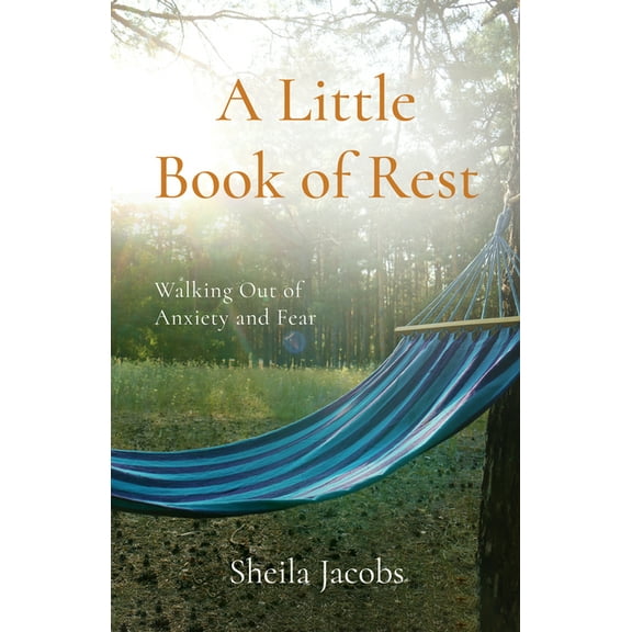 A Little Book of Rest: Walking Out of Anxiety and Fear, (Paperback)
