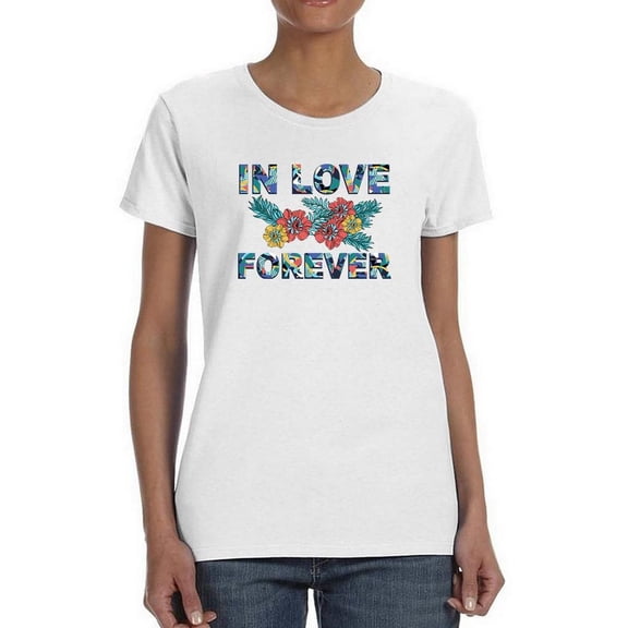 In Love Forever Floral Text Shaped T-Shirt Women -Image by Shutterstock, Female Medium