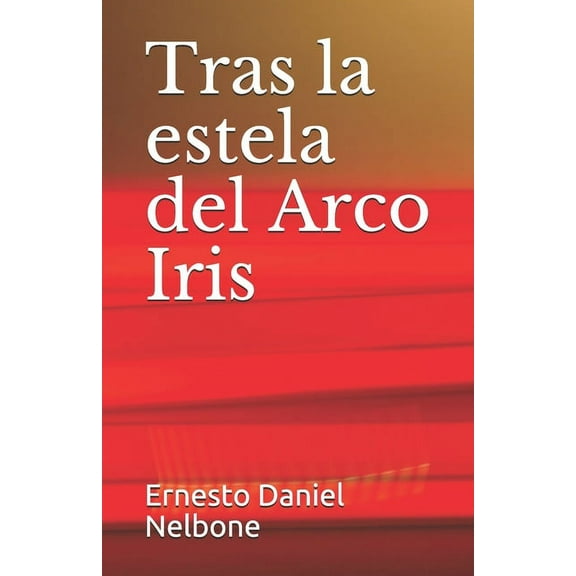 Tras la estela del Arco Iris: El misterioso viaje a Europa de Eva Duarte de PerÃ³n en 1947, (Paperback)