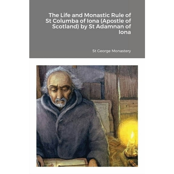 The Life and Monastic Rule of St Columba of Iona (Apostle of Scotland) by St Adamnan of Iona, (Paperback)