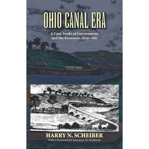 Ohio Canal Era: A Case Study of Government and the Economy, 1820-1861, (Paperback)