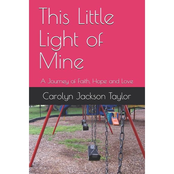 This Little Light of Mine: A Journey of Faith, Hope and Love