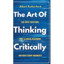The Art of Thinking Critically, (Hardcover)