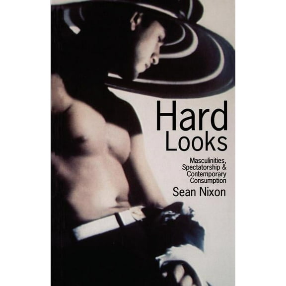 Hard Looks: Masculinities, Spectatorship & Contemporary Consumption, (Paperback)