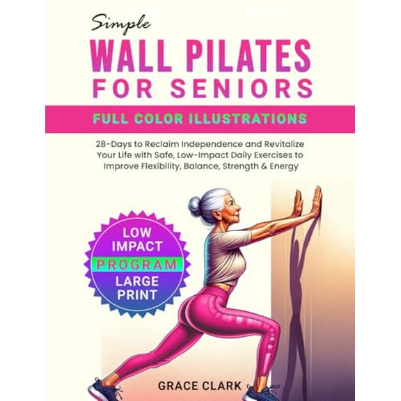 Pre-Owned Simple Wall Pilates for Seniors: 28-Days to Reclaim Independence and Revitalize Your Life with Safe, Low-Impact Daily Exercises to Improve Flexibility, Balance, Strength & Energy