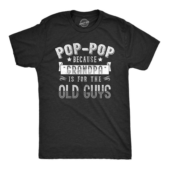 Mens Pop Pop Because Grandpa Is for The Old Guys T Shirt (Heather Black) - 5XL