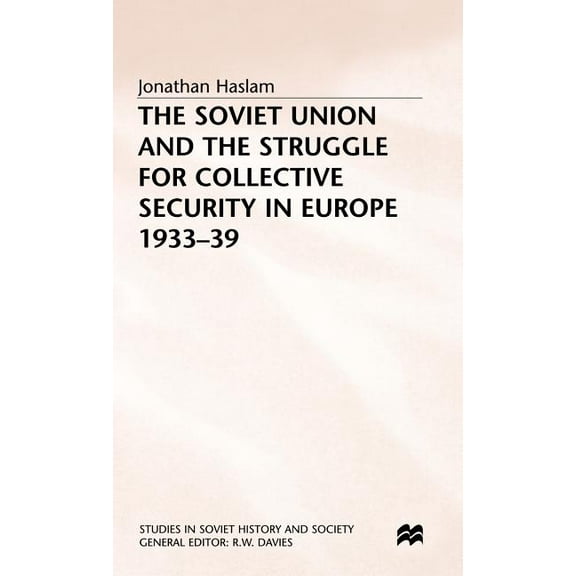 Studies in Soviet History and Society The Soviet Union and the Struggle for Collective Security in Europe1933-39, (Hardcover)