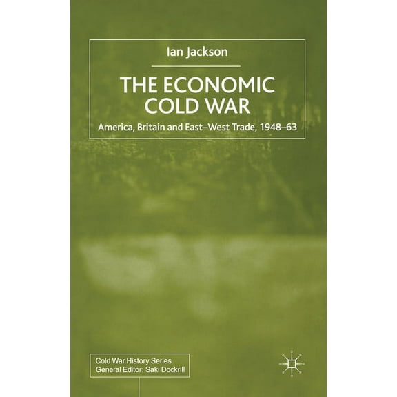 Cold War History The Economic Cold War: America, Britain and East-West Trade 1948-63, (Paperback)