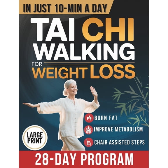 Tai Chi Walking for Weight Loss: A Senior-Friendly 28-Day Program with Chair-Assisted Steps, Joint-Safe Mobility, and Ge, (Paperback)