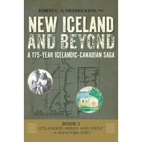 New Iceland and Beyond - A 175-Year Icel Icelanders Arrive and Strive - A Manitoba Story, (Hardcover)