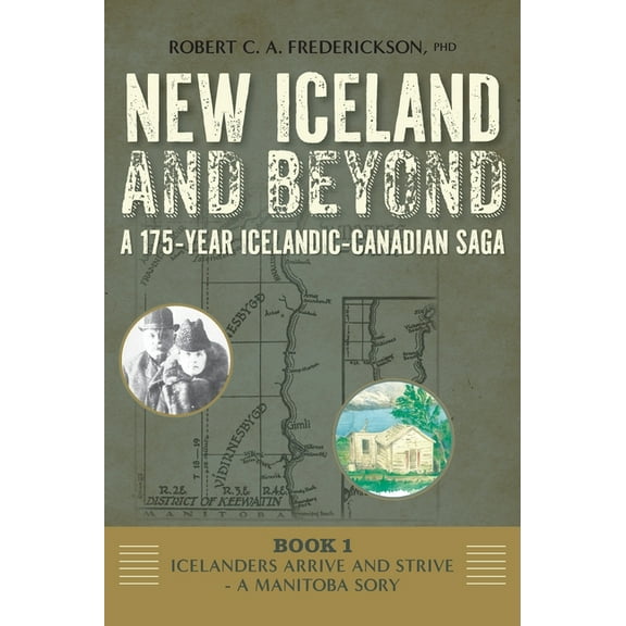 New Iceland and Beyond - A 175-Year Icel Icelanders Arrive and Strive - A Manitoba Story, (Hardcover)