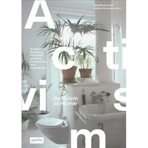 Activism at Home: Architects Dwelling Between Politics, Aesthetics and Resistance (Paperback)