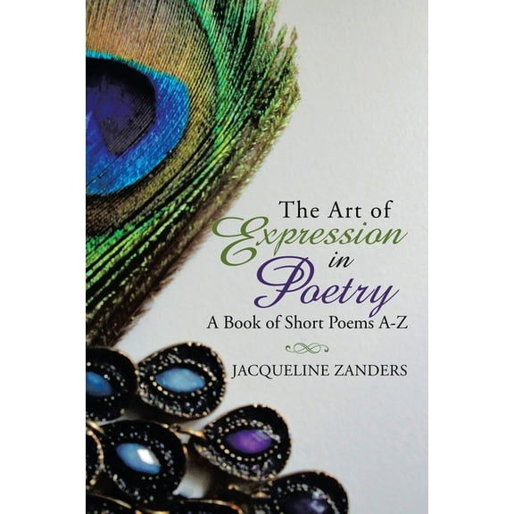 The Art of Expression in Poetry: A Book of Short Poems A-Z, (Paperback)