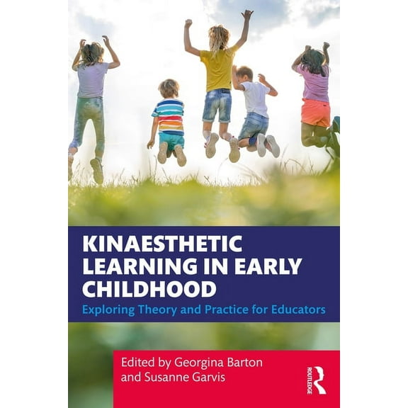 Kinaesthetic Learning in Early Childhood: Exploring Theory and Practice for Educators (Paperback)
