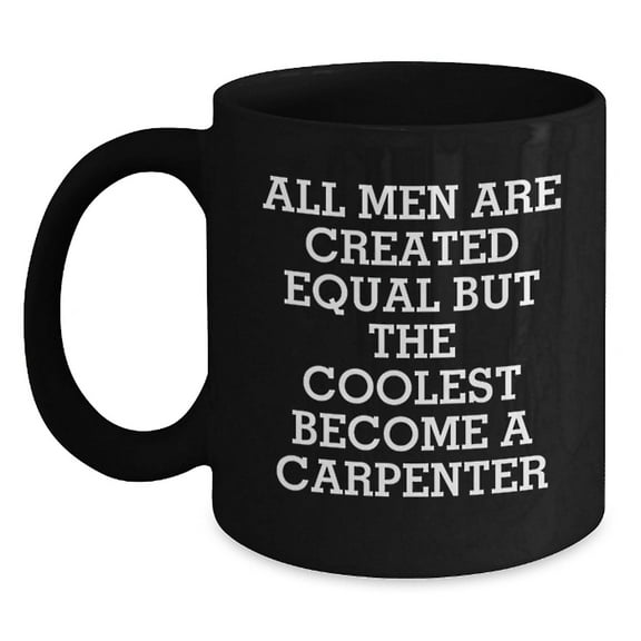 Funny Carpenter Gifts for Men, Coolest Black Coffee Mugs, Christmas Unique Presents from Friends