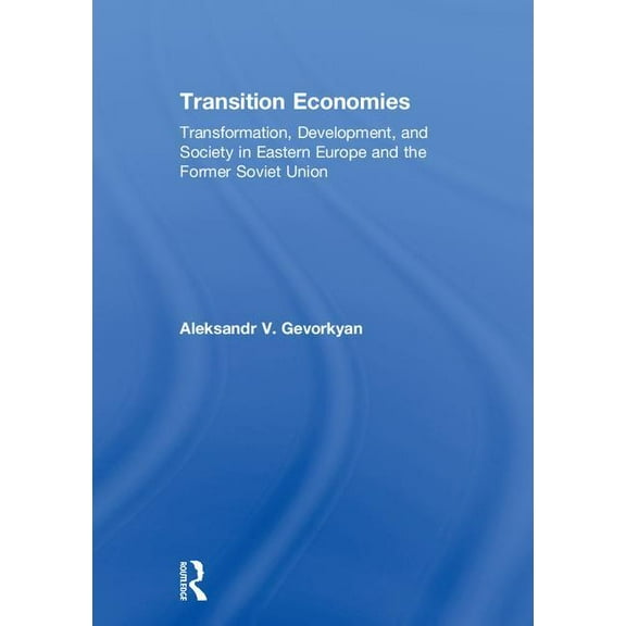 Transition Economies: Transformation, Development, and Society in Eastern Europe and the Former Soviet Union, (Hardcover)