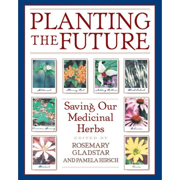 Planting the Future: Saving Our Medicinal Herbs, (Paperback)