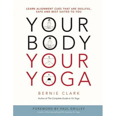 Your Body, Your Yoga : Learn Alignment Cues That Are Skillful, Safe, and Best Suited to (Best Deal On Alignment)